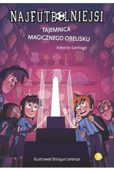 Tajemnica magicznego obelisku. Najfutbolniejsi. Tom 12