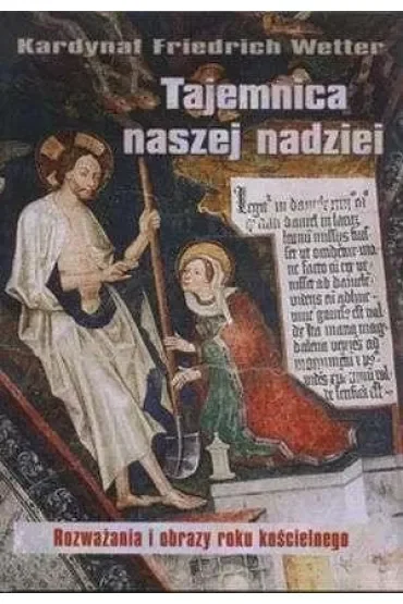 Tajemnica naszej nadziei. Rozważania i obrazy roku kościelnego