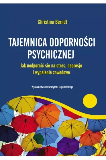 Tajemnica odporności psychicznej. Jak uodpornić się na stres, depresję i wypalenie zawodowe