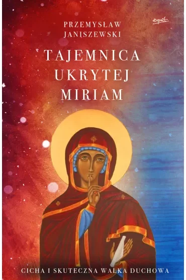 Tajemnica ukrytej Miriam. Cicha i skuteczna walka duchowa