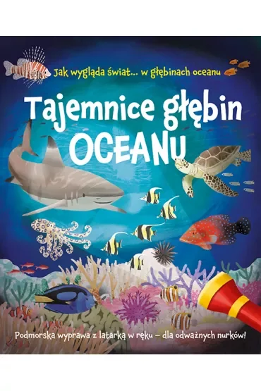 Tajemnice głębin oceanu. Podmorska wyprawa z latarką w ręku – dla odważnych nurków