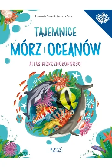 Tajemnice mórz i oceanów. Atlas bioróżnorodności