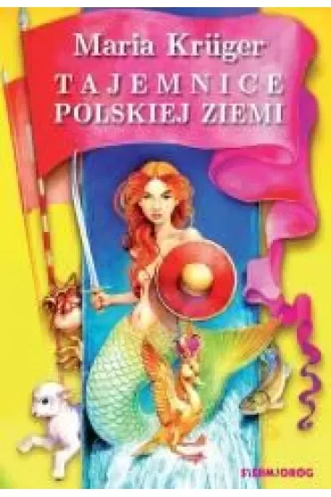 Tajemnice polskiej ziemi. Legendy i podania różnych regionów Polski