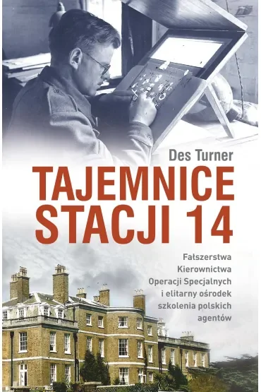 Tajemnice stacji 14. Fałszerstwa kierownictwa operacji specjalnych SOE i elitarny ośrodek szkolenia
