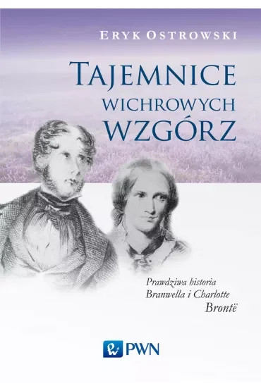 Tajemnice wichrowych wzgórz. Prawdziwa historia Branwella i Charlotte Brontë
