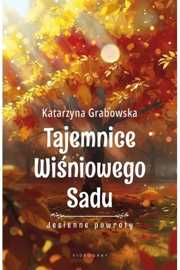 Jesienne powroty. Tajemnice Wiśniowego Sadu. Tom 3