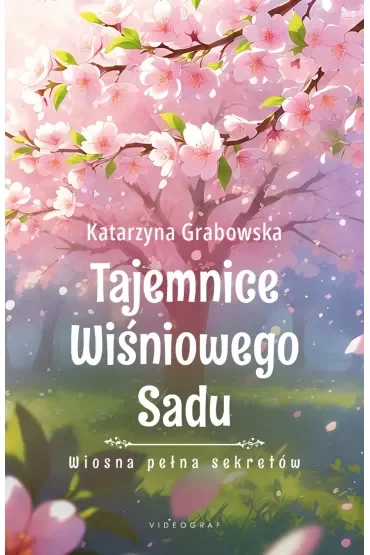 Wiosna pełna sekretów. Tajemnice Wiśniowego Sadu. Tom 1