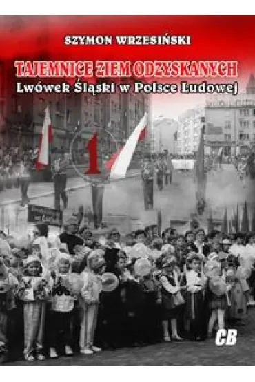 Tajemnice Ziem Odzyskanych Lwówek Śląski w Polsce Ludowej
