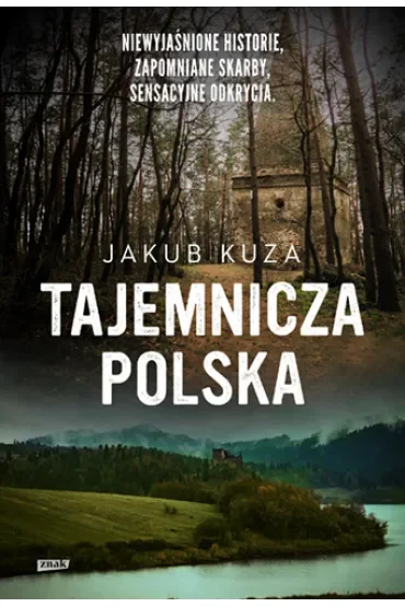 Tajemnicza Polska. Niewyjaśnione historie, zapomniane skarby, sensacyjne odkrycia