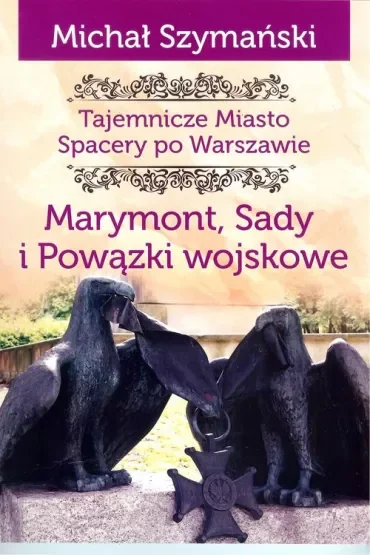 Tajemnicze miasto Spacery po Warszawie Marymont Sady i Powązki Wojskowe /varsaviana/