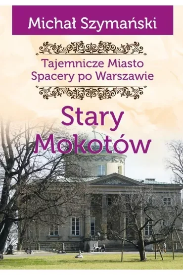 Tajemnicze miasto Spacery po Warszawie Tom 8 Stary Mokotów