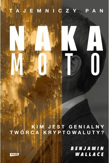 Tajemniczy pan Nakamoto. Kim jest genialny twórca kryptowaluty?