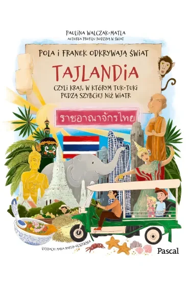 Pola i Franek odkrywają świat. Tajlandia, czyli kraj, w którym tuk-tuki pędzą szybciej niż wiatr