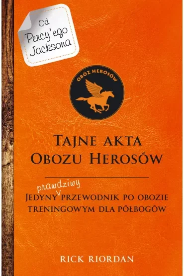 Tajne akta Obozu Herosów. Jedyny prawdziwy przewodnik po obozie treningowym dla półbogów. Percy Jackson i bogowie olimpijscy