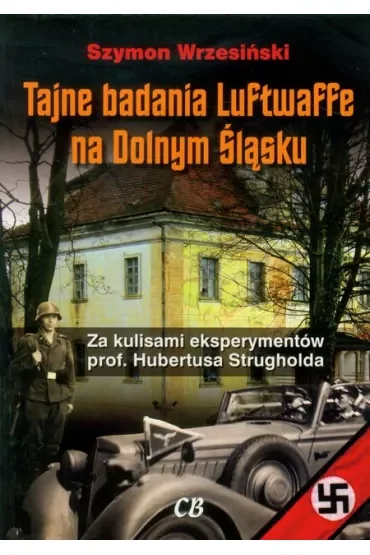 Tajne badania Luftwaffe na Dolnym Śląsku. Za kulisami eksperymentów prof. Hunertusa Strgholda