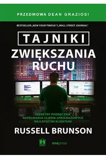 Tajniki zwiększania ruchu. Sekretny podręcznik napełniania lejków sprzedażowych najlepszymi klientam