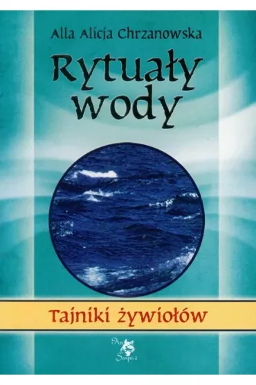 Tajniki żywiołów. Rytuały wody