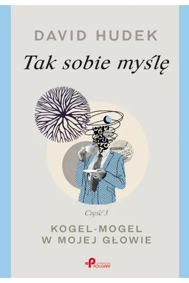 Tak sobie myślę. Kogel-mogel w mojej głowie. Część 3