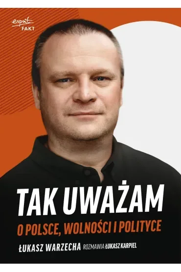 Tak uważam. O Polsce, wolności i polityce