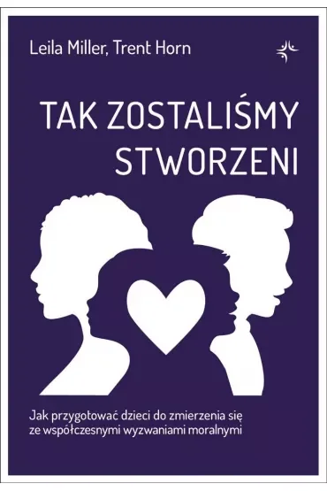 Tak zostaliśmy stworzeni. Jak przygotować dzieci do zmierzenia się ze współczesnymi wyzwaniami moralnymi