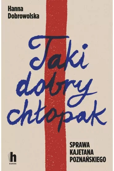 Taki dobry chłopak. Sprawa Kajetana Poznańskiego