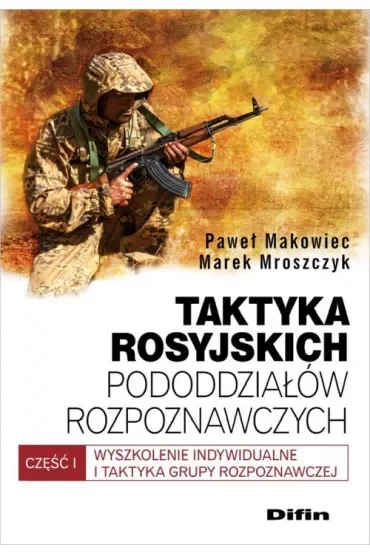 Taktyka rosyjskich pododdziałów rozpoznaw. Część 1. Wyszkolenie indywidualne i taktyka grupy rozpoznawczych