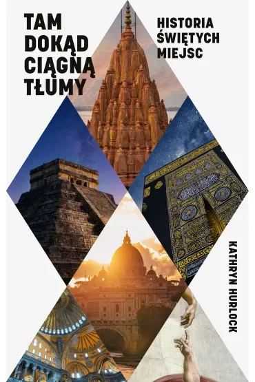 Tam, dokąd ciągną tłumy. Historia świętych miejsc