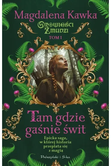 Tam, gdzie gaśnie świt. Opowieści Żmudzi. Tom 1