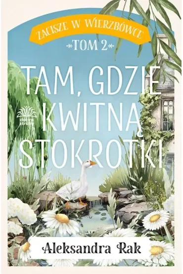 Tam gdzie kwitną stokrotki. Zacisze w Wierzbówce. Tom 2