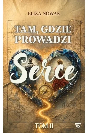 Tam, gdzie prowadzi serce. Tom 2