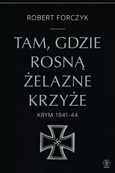 Tam, gdzie rosną Żelazne Krzyże. Krym 1941-44