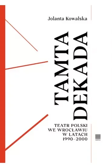 Tamta dekada. Teatr Polski we Wrocławiu w latach 1990-2000