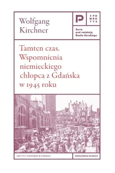 Tamten czas. Wspomnienia niemieckiego chłopca z Gdańska w 1945 roku