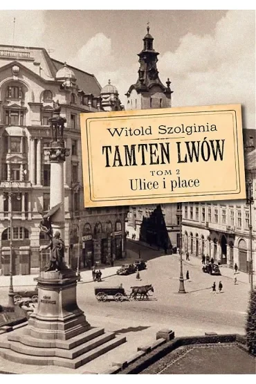 Ulice i place. Tamten Lwów. Tom 2