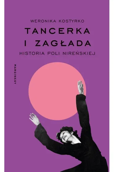 Tancerka i Zagłada. Historia Poli Nireńskiej