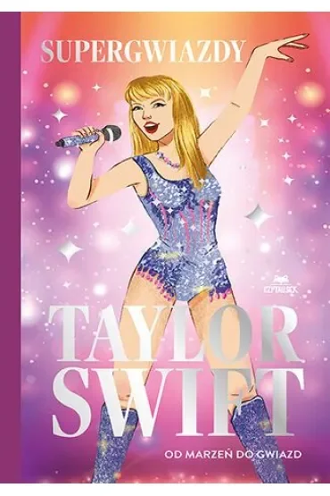Taylor Swift. Od marzeń do gwiazd. Supergwiazdy