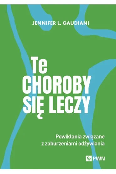Te choroby się leczy. Powikłania związane z zaburzeniami odżywiania