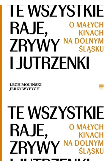 Te wszystkie Raje, Zrywy i Jutrzenki.  O małych kinach na Dolnym Śląsku