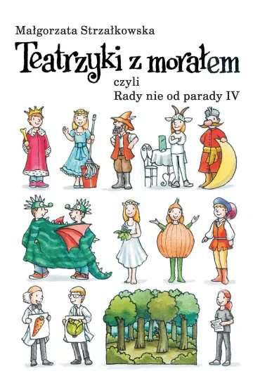 Teatrzyki z morałami, czyli Rady nie od parady IV