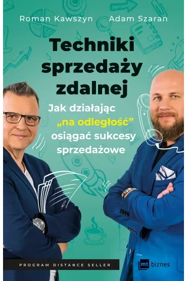 Techniki sprzedaży zdalnej. Jak działając „na odległość”, osiągać sukcesy sprzedażowe