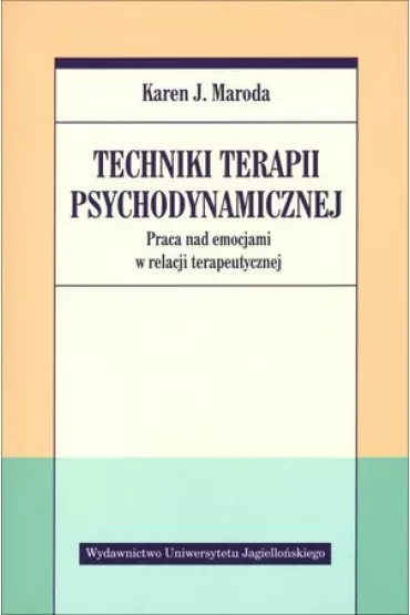 Techniki terapii psychodynamicznej. Praca nad emocjami w relacji terapeutycznej