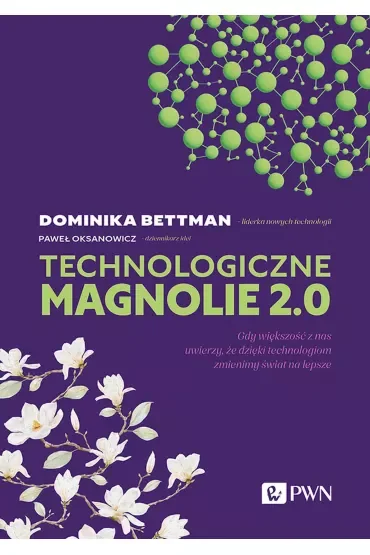 Technologiczne magnolie 2.0. Gdy większość z nas uwierzy, że dzięki technologiom zmienimy świat na lepsze