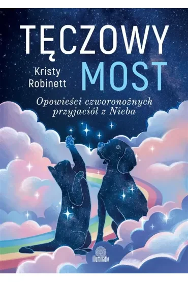 Tęczowy most. Opowieści czworonożnych przyjaciół z Nieba