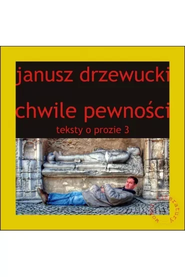 Chwile pewności Teksty o prozie 3