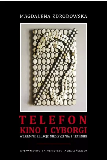 Telefon, kino i cyborgi. Wzajemne relacje niesłyszenia i techniki