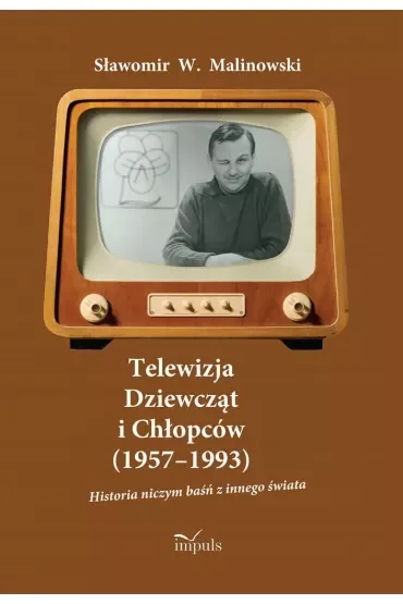 Telewizja Dziewcząt i Chłopców (1957–1993) Historia niczym baśń z innego świata