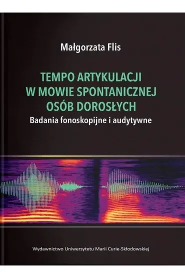 Tempo artykulacji w mowie spontanicznej osób dorosłych. Badania fonoskopijne i audytywne