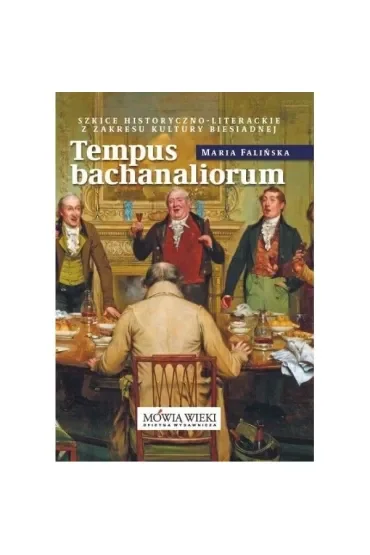Tempus bachanaliorum. Szkice historyczno-literackie z zakresu kultury biesiadnej