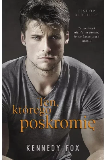 Ten, którego poskromię. Bishop Brothers. Tom 1