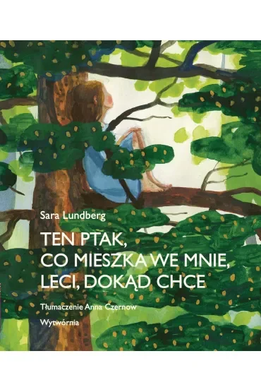 Ten ptak, co mieszka we mnie, leci, dokąd chce